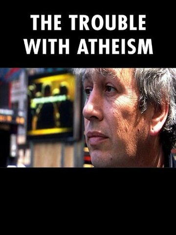 The Trouble with Atheism (2006)